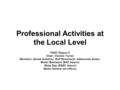 Professional Activities at the Local Level PASC Region 8 Chair: Charles Turner Members: Gerald Anleitner, Rolf Remshardt, Aleksandar Szabo, Martin Bastiaans.