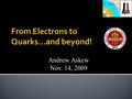 Andrew Askew Nov. 14, 2009. 2  The Large Hadron Collider (LHC) will very shortly begin to collide protons at the highest laboratory energy in the world.