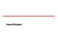 Input/Output. Input/Output Problems Wide variety of peripherals —Delivering different amounts of data —At different speeds —In different formats All slower.