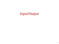 1 Input/Output. 2 Principles of I/O Hardware Some typical device, network, and data base rates.