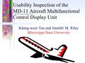 Usability Inspection of the MD-11 Aircraft Multifunctional Control Display Unit Kheng-wooi Tan and Jennifer M. Riley Mississippi State University.