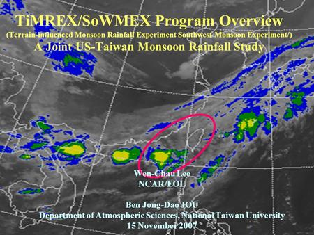 TiMREX/SoWMEX Program Overview (Terrain-influenced Monsoon Rainfall Experiment Southwest Monsoon Experiment/) A Joint US-Taiwan Monsoon Rainfall Study.