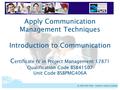 BSBPMG406A Apply Communication Management Techniques Apply Communication Management Techniques Introduction to Communication C ertificate IV in Project.