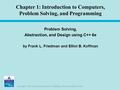 Copyright © 2007 Pearson Education, Inc. Publishing as Pearson Addison-Wesley Chapter 1: Introduction to Computers, Problem Solving, and Programming Problem.