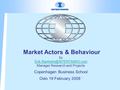 Market Actors & Behaviour by Manager Research and Projects Copenhagen Business School Oslo 19 February 2008 ‘