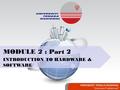 UNIVERSITI TENAGA NASIONAL “Generates Professionals” MODULE 2 : Part 2 INTRODUCTION TO HARDWARE & SOFTWARE.