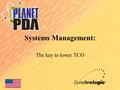 Systems Management: The key to lower TCO. High Cost of PDA’s -Average Handheld TCO is $3,000 per year. Source: Gartner Group -Average Wireless Handheld.