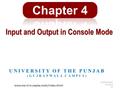 Input and Output in Console Mode UNIVERSITY OF THE PUNJAB (GUJRANWALA CAMPUS) ADNAN BABAR MT14028 CR www.msc-it-m.wapka.mobi/index.xhtml.