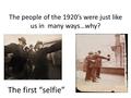 The people of the 1920’s were just like us in many ways…why? The first “selfie”