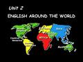 ENGLISH AROUND THE WORLD Unit 2. Step1 Warming up Which countries use English as their native language ? Whether they speak the same English?