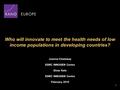 1 Who will innovate to meet the health needs of low income populations in developing countries? Joanna Chataway ESRC INNOGEN Centre Dinar Kale ESRC INNOGEN.