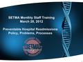 SETMA Monthly Staff Training March 28, 2012 Preventable Hospital Readmissions Policy, Problems, Processes 1.