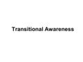 Transitional Awareness. Transitional awareness Transitions are re-configurations of socio- technical systems by which societal functions are provided.