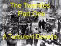 The Twenties Part One A Turbulent Decade. Republicans in Power Warren Harding 1921-1923 Calvin Coolidge 1923-1929 Herbert Hoover 1929-1933 *Election of.