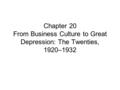 Chapter 20 From Business Culture to Great Depression: The Twenties, 1920–1932.