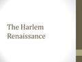 The Harlem Renaissance. What Was the Harlem Renaissance? A literary an artistic movement celebrating African American culture beginning in the 1920s.