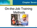 1 © 2010 by Nelson Education Ltd. Chapter Seven On-the-Job Training Methods.