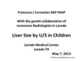 Francisco J Cervantes MD FAAP With the gentle collaboration of numerous Radiologists in Laredo Liver Size by U/S in Children Laredo Medical Center Laredo.