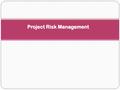 Project Risk Management. The Importance of Project Risk Management Project risk management is the art and science of identifying, analyzing, and responding.