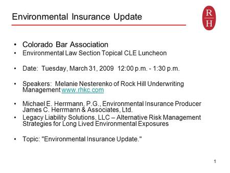 1 Environmental Insurance Update Colorado Bar Association Environmental Law Section Topical CLE Luncheon Date: Tuesday, March 31, 2009 12:00 p.m. - 1:30.