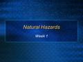 Natural Hazards Week 1. Questions for Homework & Discussion Develop a plan for successful completion of this course, including: (note: this part due Friday)