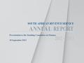 SOUTH AFRICAN REVENUE SERVICE ANNUAL REPORT 2012 - 2013 Presentation to the Standing Committee on Finance 18 September 2013 Presentation to the Standing.