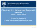 World Meteorological Organization Working together in weather, climate and water Climate services for improved disaster risk reduction National – Regional.