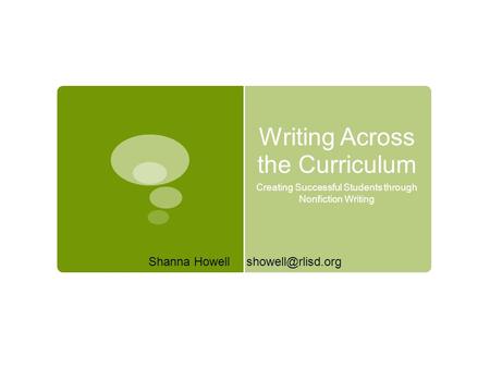 Writing Across the Curriculum Creating Successful Students through Nonfiction Writing Shanna