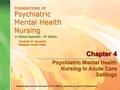 Elsevier items and derived items © 2010, 2006 by Saunders, an imprint of Elsevier Inc. Chapter 4 Psychiatric Mental Health Nursing in Acute Care Settings.