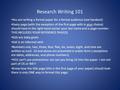 Research Writing 101 You are writing a formal paper for a formal audience (see handout) Every page (with the exception of the first page with is your choice)