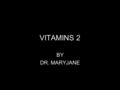 VITAMINS 2 BY DR. MARYJANE. WATER SOLUBLE VITAMINS.