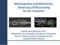 Saundra Yancy McGuire, Ph.D. Retired Asst. Vice Chancellor & Professor of Chemistry Director Emerita, Center for Academic Success Louisiana State University.