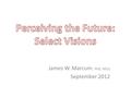 James W. Marcum. PhD, MSLS September 2012. Perceiving the Complexities: What characterizes our ‘age’?