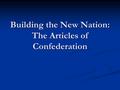 Building the New Nation: The Articles of Confederation.