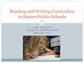 CORY GILLETTE LITERACY COORDINATOR JANUARY 2014 Reading and Writing Curriculum in Darien Public Schools.