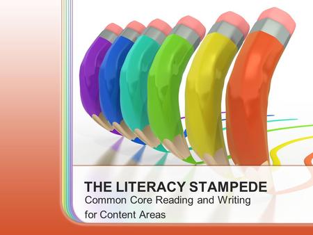 THE LITERACY STAMPEDE Common Core Reading and Writing for Content Areas.