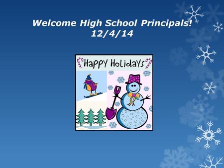 Welcome High School Principals! 12/4/14. Today’s Agenda… https://hsprograms.pbworks.com/w/page/83655127/Dece mber%202014%20Principal%20Meeting.