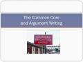 The Common Core and Argument Writing. Write: What was your best writing experience? What was your worst writing experience?