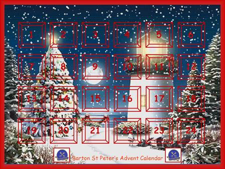 123456789101112131415161718192021222324 Barton St Peter’s Advent Calendar.