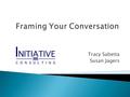 Tracy Sabetta Susan Jagers.  Challenges for Public Health Communications  What Makes a Good Message  How to Frame Your Issue  Developing Your.