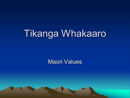 Tikanga Whakaaro Maori Values. Tikanga Tikanga (custom lore) should be used as a basis of all important decisions because it remains valuable as a guiding.