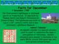 Facts for December 1 December 1787 The first modern lighthouse in Scotland was lit at Fraserburgh. It was built by Thomas Smith and Robert Stevenson at.