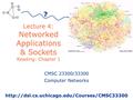 Lecture 4: Networked Applications & Sockets Reading: Chapter 1 ? CMSC 23300/33300 Computer Networks