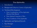 True Spirituality I. Introduction II. Background ( Objective Context of Spirituality ) III. Technical Development A. Three Considerations of True Spirituality.