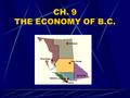 CH. 9 THE ECONOMY OF B.C.. FORESTRY Sustained Yield Mgt. Allowable annual cut Clear-cut vs. Selective Logging. Replanting/silviculture. Environmental.