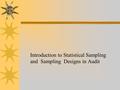 Introduction to Statistical Sampling and Sampling Designs in Audit.