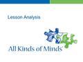 Lesson Analysis. Module Objectives As a result of participating in this module, participants will: >Be able to assess the neurodevelopmental demands of.