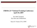 FIRMA 21 st National Training Conference April 18, 2007 The GIPS ® Standards: Key Issue and Considerations Karyn D. Vincent, CFA, CIPM.