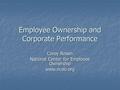 Employee Ownership and Corporate Performance Corey Rosen National Center for Employee Ownership www.nceo.org.