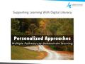 Supporting Learning With Digital Literacy. Goals of Meeting Information tools to share with your staff; launching survey on instruction using technology.